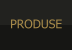 PRODUSE